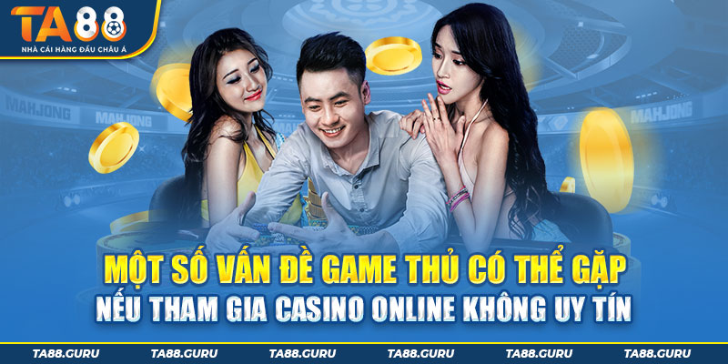 Rủi ro khi tham gia casino online không đáng tin cậy