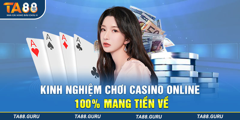Kinh nghiệm chơi casino online 100% mang tiền về