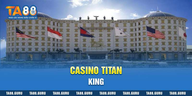 Casino nổi tiếng Titan King